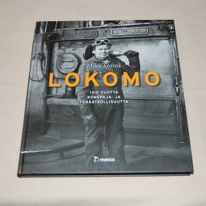 Mika Törmä Lokomo - 100 vuotta konepaja- ja terästeollisuutta